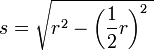  s = \sqrt{ r^2 - \left(\frac{1}{2} r \right)^2 \;}