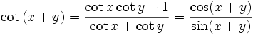 \cot \left( x+y\right) =\frac{\cot x\cot y-1}{\cot x+\cot y} = \frac{ \cos (x + y) }{ \sin (x + y) }