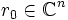 r_0\in\mathbb{C}^n