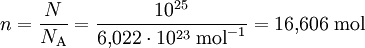n = \frac{N}{N_\mathrm{A}} = \frac{10^{25}}{6{,}022 \cdot 10^{23} \; \mathrm{mol}^{-1}} = 16{,}606 \; \mathrm{mol}