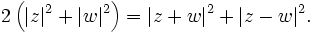  2\left(|z|^2+|w|^2\right) = |z+w|^2 + |z-w|^2. 