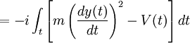 = -i \int_t \left[ m \left(\frac{dy(t)}{dt}\right)^2 - V(t) \right] dt