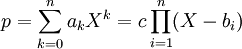p = \sum_{k=0}^n a_k X^k = c \prod_{i=1}^n (X - b_i)