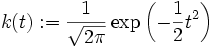k(t):=\frac{1}{\sqrt{2\pi}}\exp \left(-\frac{1}{2}t^2\right)