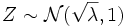 Z\sim\mathcal{N}(\sqrt{\lambda},1)