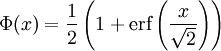 \Phi(x) = \frac 12\left(1+\mbox{erf}\left(\frac x{\sqrt 2}\right)\right)