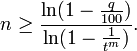  n \ge \frac {\ln (1 - \frac{q}{100}) } {\ln (1 - \frac{1}{t^m}) }.