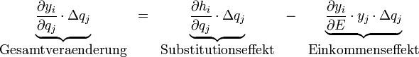  \begin{matrix} \underbrace{\frac{\partial y_i}{\partial q_j} \cdot \Delta q_j} &amp;amp;amp; = &amp;amp;amp;
 \underbrace{\frac{\partial h_i}{\partial q_j} \cdot \Delta q_j} &amp;amp;amp; - &amp;amp;amp;
 \underbrace{\frac{\partial y_i}{\partial E} \cdot y_j \cdot \Delta q_j} \\
 \textrm{Gesamtveraenderung} &amp;amp;amp; &amp;amp;amp; \textrm{Substitutionseffekt} &amp;amp;amp; &amp;amp;amp; \textrm{Einkommenseffekt}
\end{matrix}