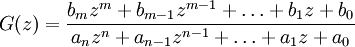 G(z)=\frac{b_mz^m+b_{m-1}z^{m-1}+\ldots +b_1z+b_0}{a_nz^n+a_{n-1}z^{n-1}+\ldots +a_1z+a_0} 
