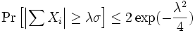\Pr\left[\left|\sum X_i\right| \geq \lambda\sigma\right] \leq 2 \exp(-\frac{\lambda^2}{4})
