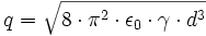  q = \sqrt{{ 8 \cdot \pi^2 \cdot \epsilon_0 \cdot \gamma \cdot d^3}} 