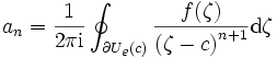 a_n=\frac{1}{2\pi\mathrm{i}}\oint_{\partial U_\varrho(c)}\frac{f(\zeta)}{\left(\zeta-c\right)^{n+1}}\mathrm{d}\zeta