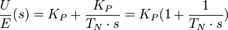 \frac U{E}{(s)}=K_P+\frac{K_P}{T_N\cdot s}=K_P(1+\frac 1{T_N\cdot s}) 
