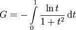 G = -\int\limits_0^1\frac{\ln t}{1 + t^2}\, {\rm d}t