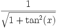  \, \frac{1}{\sqrt{1 + \tan^2(x)}} 
