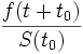 \frac{f(t+t_0)}{S(t_0)}