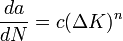 
\frac {da} {dN} = c ( \Delta K )^n
