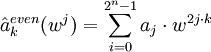 \hat a_k^{even} (w^j) = \sum_{i=0}^{2^n-1} a_j\cdot w^{2j\cdot k}