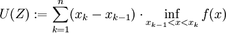 U(Z):=\sum_{k=1}^n(x_k-x_{k-1})\cdot\inf_{x_{k-1}&amp;amp;lt;x&amp;amp;lt;x_k}f(x)