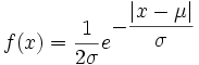 f(x)= \frac{1}{2\sigma}e^{\displaystyle -\frac{|x-\mu|}{\sigma}}