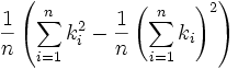 \frac {1}{n} \left(\sum_{i=1}^n k_i^2 - \frac {1}{n} \left(\sum_{i=1}^n k_i\right)^2\right) 
