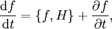  \frac{\mathrm{d} f}{\mathrm{d} t}=\{f,H\} + \frac{\partial f}{\partial t},