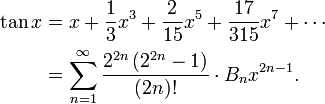 \begin{align}
  \tan x &amp;amp;amp;= x+\frac13 x^3+\frac{2}{15}x^5+\frac{17}{315}x^7+\dotsb\\
         &amp;amp;amp;= \sum_{n=1}^\infty \frac{2^{2n} \left(2^{2n} -1\right)}{(2n)!} \cdot B_n x^{2n - 1}.
\end{align}