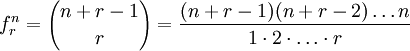 f^n_r = {n + r - 1 \choose r} = \frac{(n + r - 1)(n + r - 2) \ldots n}{1 \cdot 2 \cdot \ldots \cdot r}