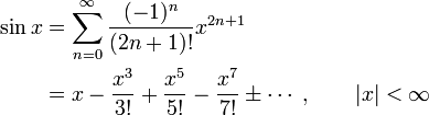 \begin{align}
\sin x&amp;amp;amp;=\sum_{n=0}^\infty \frac{(-1)^n}{(2n+1)!}x^{2n+1}\\
&amp;amp;amp;=x - \frac{x^3}{3!} + \frac{x^5}{5!} - \frac{x^7}{7!} \pm\cdots \;,\qquad |x| &amp;amp;lt; \infty 
\end{align}