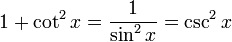 1+\cot ^{2}x=\frac{1}{\sin ^{2}x}=\csc ^{2}x