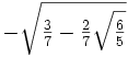 -\sqrt{ \tfrac{3}{7} - \tfrac{2}{7}\sqrt{\tfrac{6}{5}} }