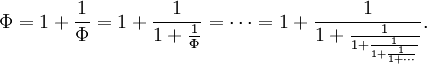 \Phi = 1 + \frac{1}{\Phi} = 1 + \frac{1}{1 + \frac{1}{\Phi}} = \cdots = 1 + \frac{1}{1 + \frac{1}{1 + \frac{1}{1 + \frac{1}{1 + \cdots}}}}.