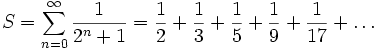 S=\sum_{n=0}^\infty\frac{1}{2^n+1}=\frac{1}{2}+\frac{1}{3}+\frac{1}{5}+\frac{1}{9}+\frac{1}{17}+\dots