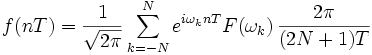 
f(nT)=\frac{1}{\sqrt{2 \pi}}\sum_{k=-N}^N e^{i \omega_k nT}F(\omega_k)\,\frac{2\pi}{(2N+1)T} \,
