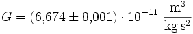 G = (6{,}674\pm 0{,}001) \cdot 10^{-11}~\mathrm{\frac{m^3}{kg\,s^2}}