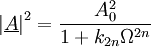 
\left|\underline{A}\right|^2 = \frac{A_0^2}{1+ k_{2n} \Omega ^{2n}}
