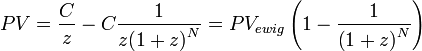 PV = \frac{C}{z} - C \frac{1}{z \big(1 + z\big)^{N}} = PV_{ewig}\left( 1- \frac{1}{\big(1 + z\big)^{N}} \right) 
