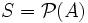 S=\mathcal{P}(A)