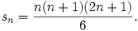
s_n=\frac{n(n+1)(2n+1)}{6}.

