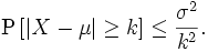 \operatorname{P}\left[\left|X-\mu\right|\geq k\right] \leq \frac{\sigma^2}{k^2} .