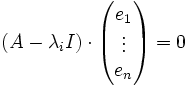
  ( A - \lambda_i I )  \cdot \begin{pmatrix}
  e_1 \\ \vdots \\ e_n
  \end{pmatrix} = 0
