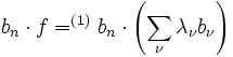  b_n \cdot f =^{(1)}  b_n \cdot \left( \sum_\nu \lambda_\nu b_\nu \right)
