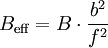 B_\text{eff} = B \cdot \frac {b^2}{f^2}
