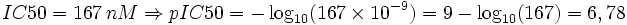 
IC50 = 167\,nM \Rightarrow pIC50 = - \log_{10} (167 \times 10^{-9}) = 9 - \log_{10}(167) = 6,78

