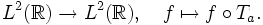 L^2(\R)\to L^2(\R),\quad f\mapsto f\circ T_a.