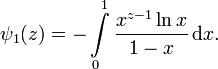 \psi_1(z)= -\int\limits_0^1 \frac{x^{z-1}\ln{x}}{1-x}\,\mathrm dx.