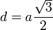d = a \frac{\sqrt{3}}{2}
