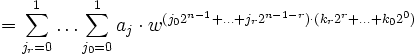  = \sum_{j_r=0}^1 \ldots \sum_{j_0=0}^1 a_j \cdot w^{(j_0 2^{n-1}+\ldots + j_r 2^{n-1-r}) \cdot (k_r 2^r+\dots +k_0 2^0)}