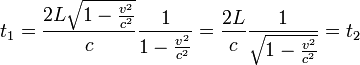 t_1 = \frac {2 L \sqrt {1 - \frac{v^2}{c^2}} }{c} \frac {1} {1- \frac {v^2}{c^2}} = \frac {2 L}{c} \frac {1} {\sqrt {1- \frac {v^2}{c^2}}}= t_2