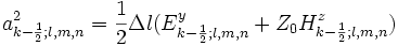 a_{k-\frac{1}{2};l,m,n}^2=\frac{1}{2}\Delta l
(E_{k-\frac{1}{2};l,m,n}^y+Z_0H_{k-\frac{1}{2};l,m,n}^z)